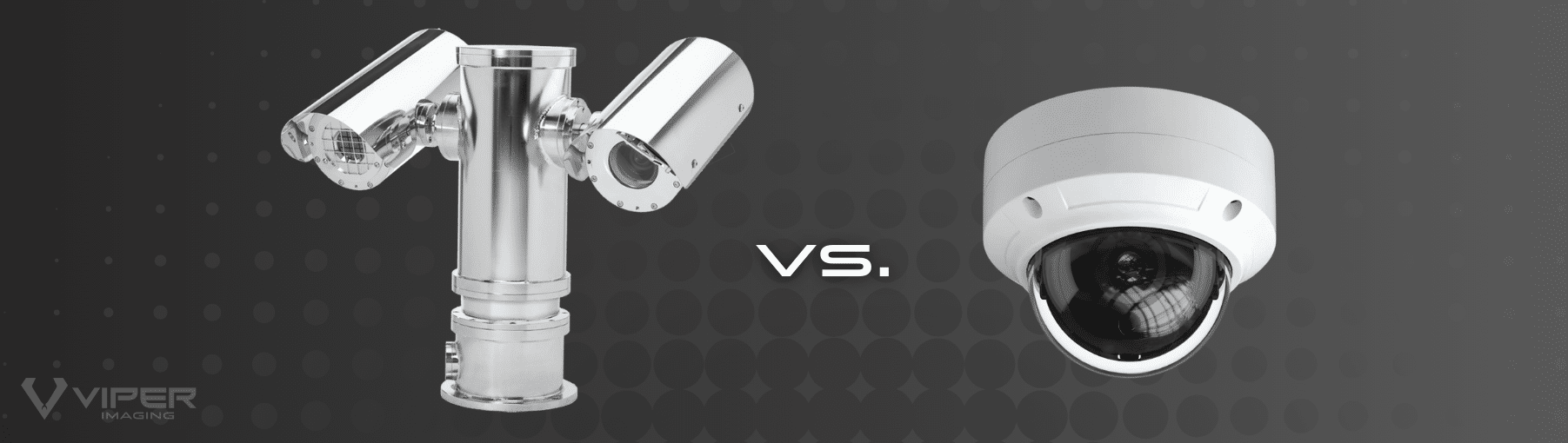 PTZ vs Dome article header PTZ vs Dome cameras - advantages of Viper ApEX Predator